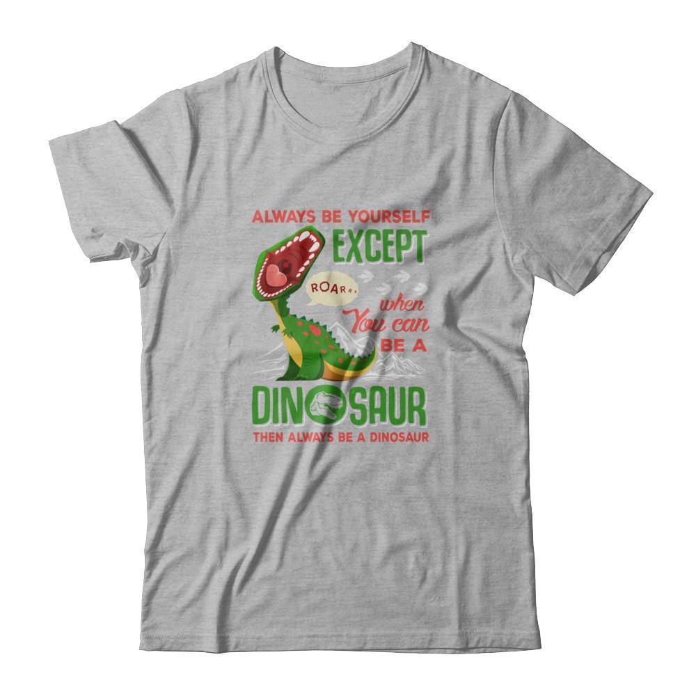 Always Be Yourself Except When You Can Be A Dinosaur T-Shirt & Tank Top | Teecentury.com