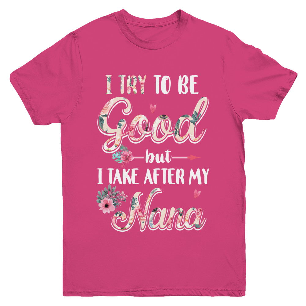Toddler Kids I Try To Be Good But I Take After My Nana Youth Youth Shirt | Teecentury.com