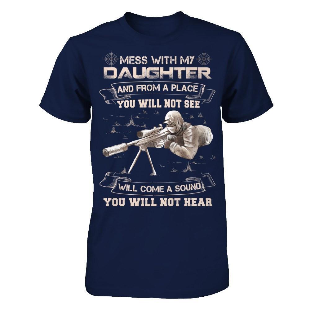 Mess With My Daughter And From A Place You Will Not See T-Shirt & Hoodie | Teecentury.com