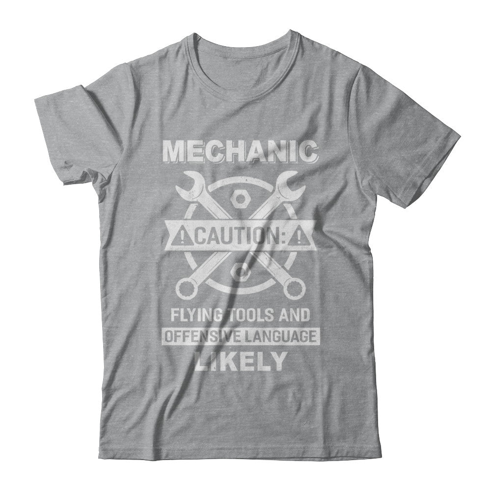 Mechanic Caution Flying Tools And Offensive Language Likely T-Shirt & Hoodie | Teecentury.com