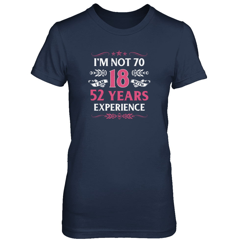 I'm Not 70 I Am 18 Years Old 1952 70th Birthday Gift T-Shirt & Tank Top | Teecentury.com