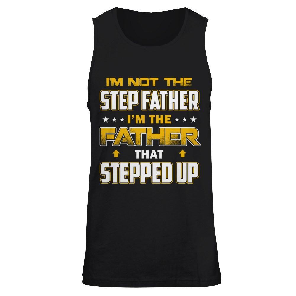 I'm Not The Step Father I'm The Father That Stepped Up T-Shirt & Hoodie | Teecentury.com