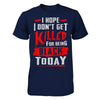 I Hope I Don't Get Killed For Being Black Today T-Shirt & Hoodie | Teecentury.com