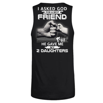 I Asked God For A Best Friend He Gave Me My Two Daughters T-Shirt & Hoodie | Teecentury.com