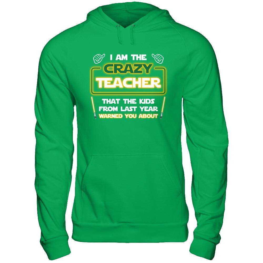 I Am The Crazy Teacher That The Kids From Last Year Warned You About T-Shirt & Hoodie | Teecentury.com