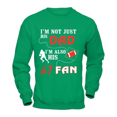 I'm Not Just His Dad I'm Also His Fan Football Dad T-Shirt & Hoodie | Teecentury.com