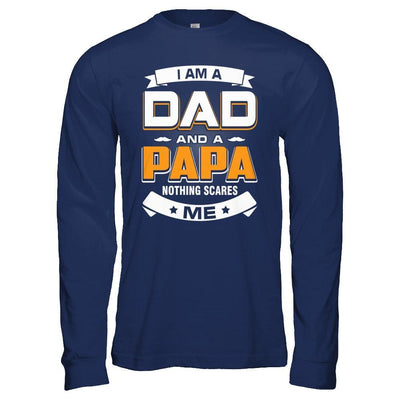 I Am A Dad And A Papa Nothing Scares Me T-Shirt & Hoodie | Teecentury.com