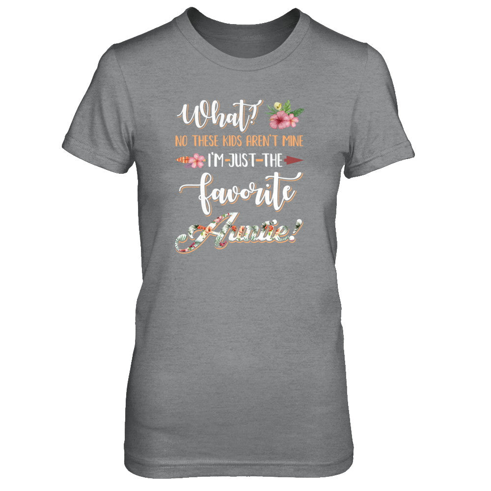 What No These Kids Aren't Mine I'm Just The Favorite Auntie T-Shirt & Tank Top | Teecentury.com