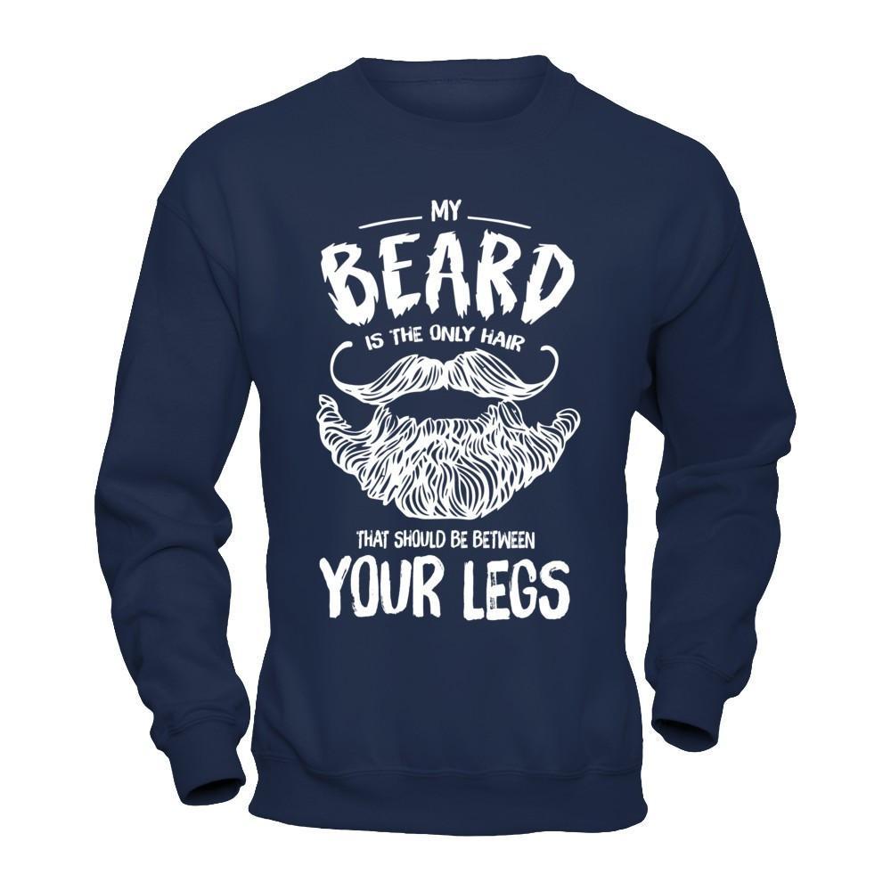 My Beard Is The Only Hair That Should Be Between Your Legs T-Shirt & Hoodie | Teecentury.com