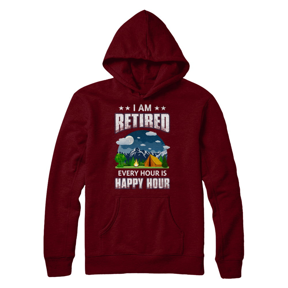 I'm Retired Every Hour Is Happy Hour Funny Camping T-Shirt & Hoodie | Teecentury.com