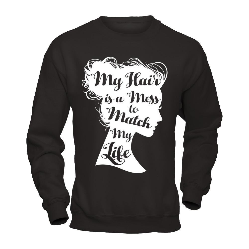 My Hair Is A Mess To Match My Life T-Shirt & Hoodie | Teecentury.com
