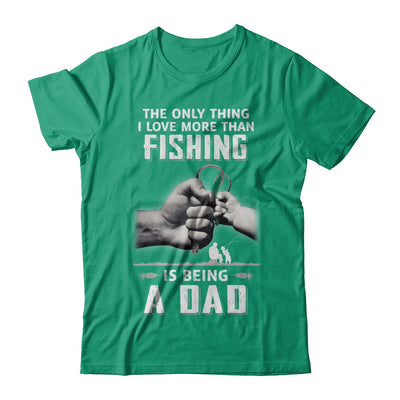 Only Thing I Love More Than Fishing Is Being A Dad Fathers Day T-Shirt & Hoodie | Teecentury.com