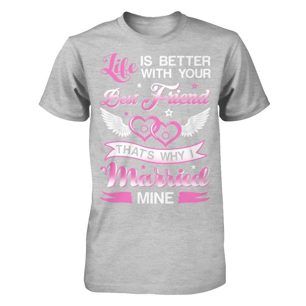Life Is Better With Your Best Friend That's Why I Married Mine T-Shirt & Hoodie | Teecentury.com