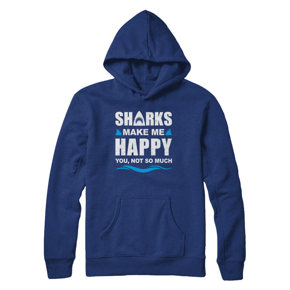 Sharks Make Me Happy Funny Shark Lover Gifts T-Shirt & Hoodie | Teecentury.com