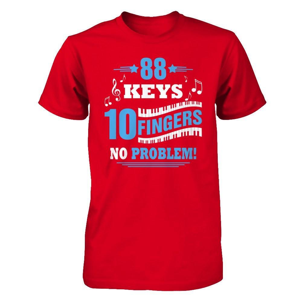 88 Keys 10 Fingers No Problem Piano T-Shirt & Hoodie | Teecentury.com