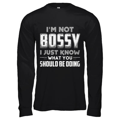 I'm Not Bossy I Just Know What You Should Be Doing T-Shirt & Hoodie | Teecentury.com