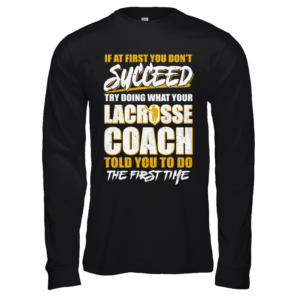 If At First You Don't Succeed Funny Lacrosse Coach T-Shirt & Hoodie | Teecentury.com