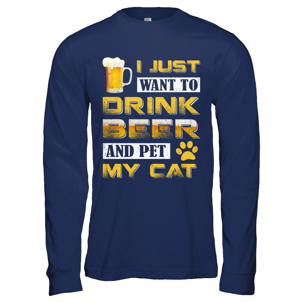 I Just Want To Drink Beer And Pet My Cat T-Shirt & Hoodie | Teecentury.com