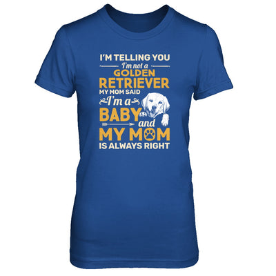 Golden Retriever I'm Telling You I'm Not A Golden Retriever My Mom Said T-Shirt & Tank Top | Teecentury.com