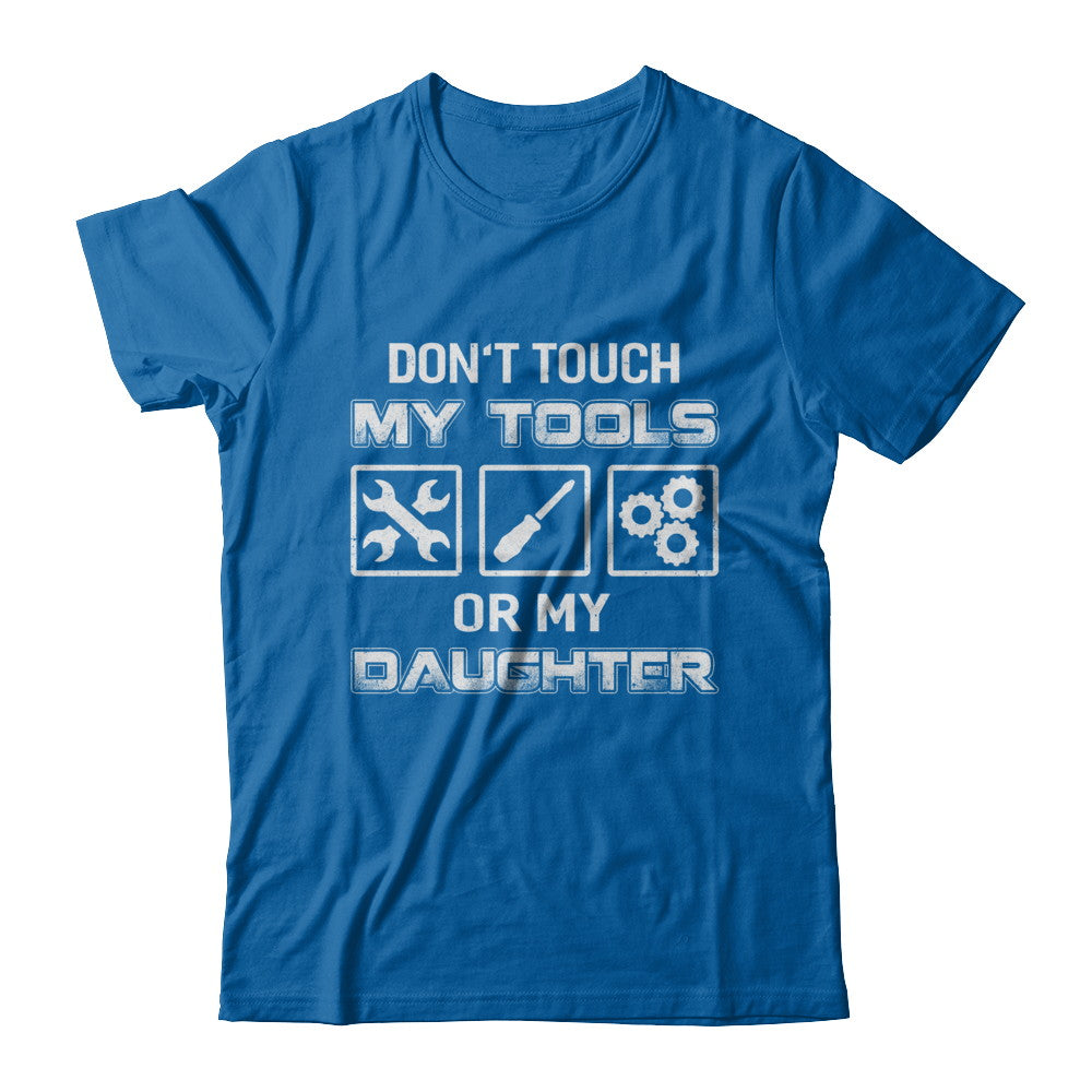Don't Touch My Tools Or My Daughter Funny Mechanic T-Shirt & Hoodie | Teecentury.com