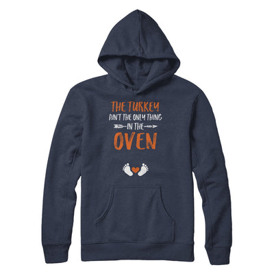 The Turkey Ain't the Only Thing in the Oven Thanksgiving T-Shirt & Sweatshirt | Teecentury.com