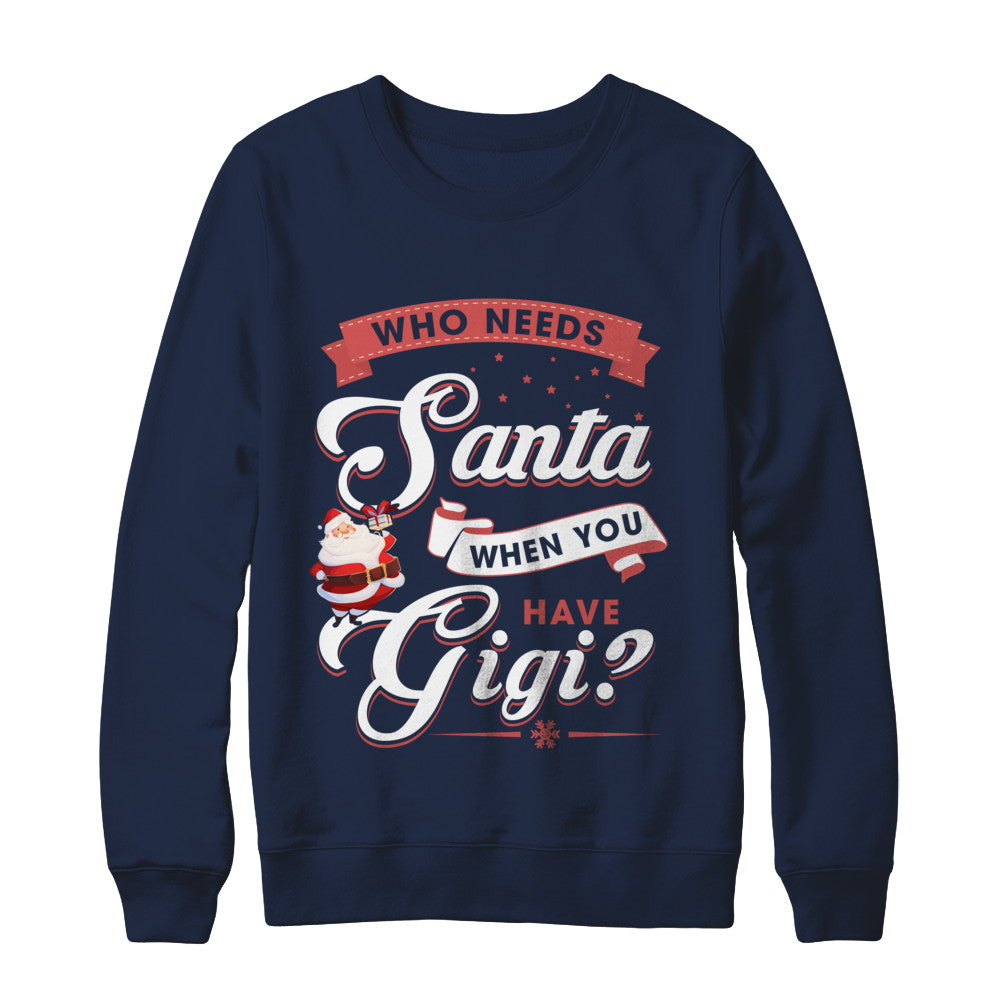Who Needs Santa When You Have Gigi T-Shirt & Sweatshirt | Teecentury.com