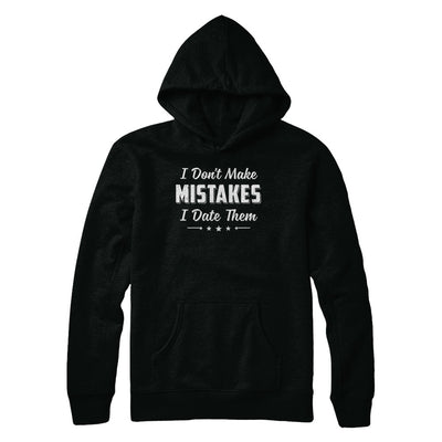 Funny Sayings I Don't Make Mistakes I Date Them T-Shirt & Hoodie | Teecentury.com