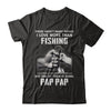 I Love More Than Fishing Being Pap Pap Funny Fathers Day T-Shirt & Hoodie | Teecentury.com