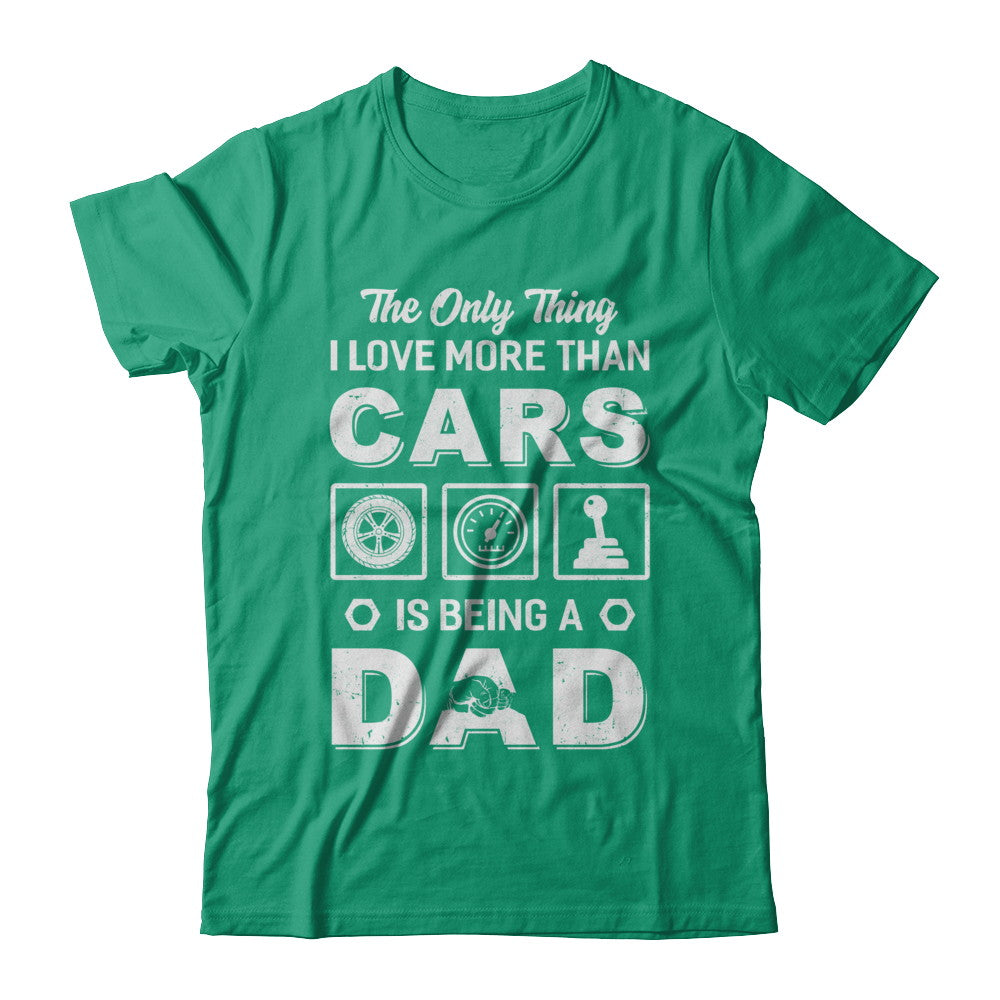 The Only Thing I Love More Than Cars Is Being A Dad T-Shirt & Hoodie | Teecentury.com