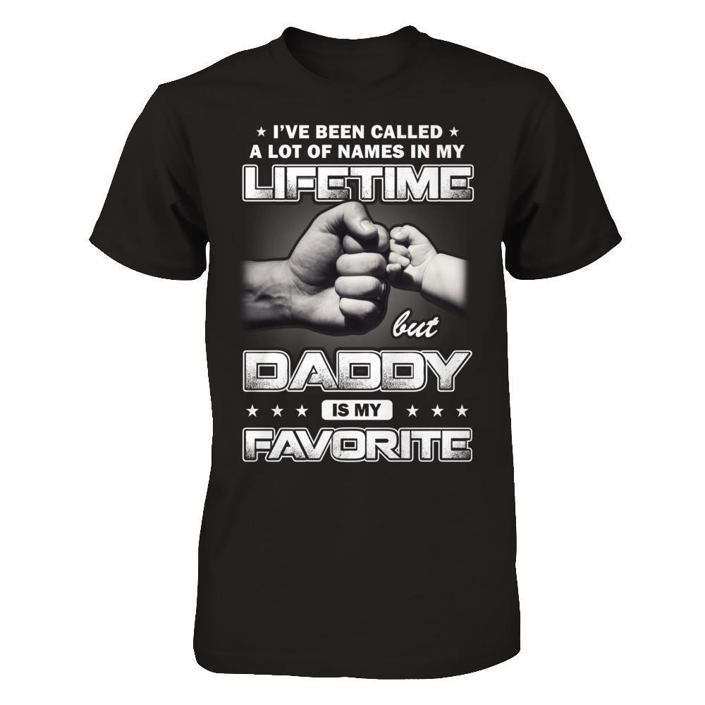 I've Been Called A Lot Of Names But Daddy Is My Favorite T-Shirt & Hoodie | Teecentury.com