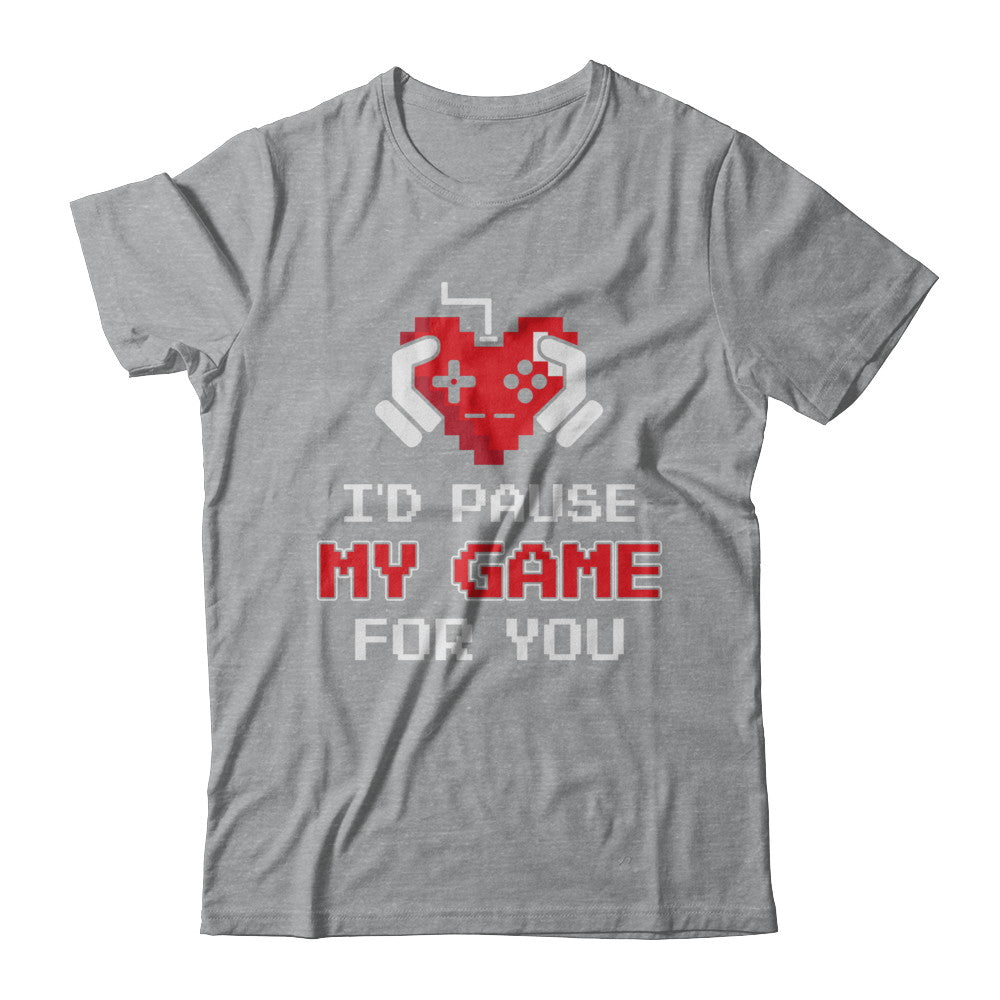 I'd Pause My Game For You Valentines Day Gift T-Shirt & Hoodie | Teecentury.com