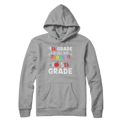 4th Grade Is So Last Year Welcome To Fifth 5th Grade T-Shirt & Hoodie | Teecentury.com