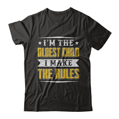 I'm The Oldest Child I Make The Rules T-Shirt & Hoodie | Teecentury.com