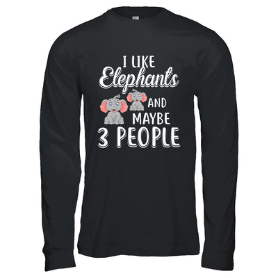 I Like Elephants And Maybe 3 People T-Shirt & Hoodie | Teecentury.com