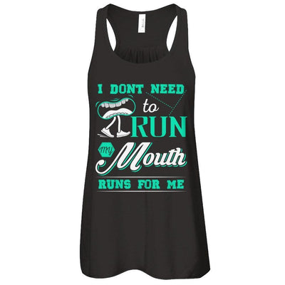 I Dont Need To Run My Mouth Runs For Me T-Shirt & Tank Top | Teecentury.com