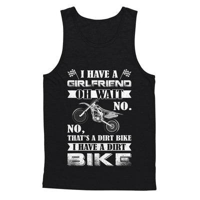 I Have A Girlfriend Oh Wait No No That's A Dirt Bike T-Shirt & Hoodie | Teecentury.com