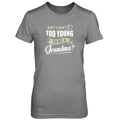 Don't I Look Too Young To Be A Grandma Mothers Day T-Shirt & Tank Top | Teecentury.com