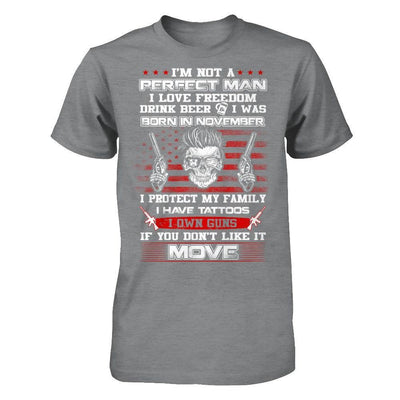 I'm Not A Perfect Man I Was Born In November Own Guns T-Shirt & Hoodie | Teecentury.com