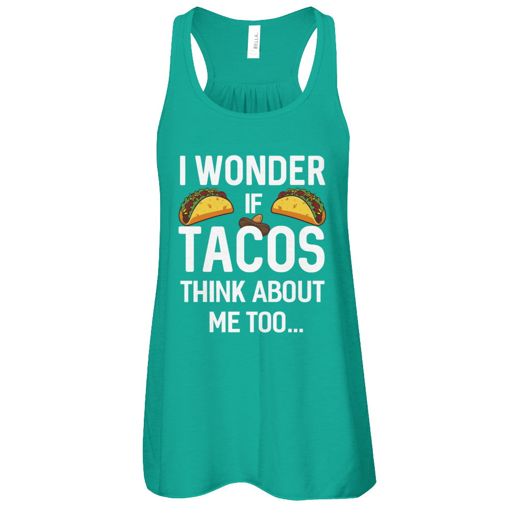 I Wonder If Tacos Think About Me Too T-Shirt & Tank Top | Teecentury.com