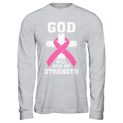 God Will Give Me Strength Pink Breast Cancer Gift T-Shirt & Hoodie | Teecentury.com