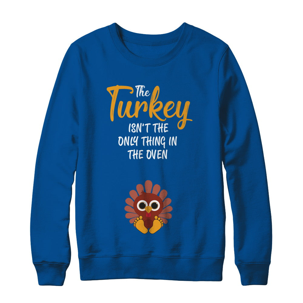 Turkey Isn't The Only Thing In The Oven Pregnancy Mom T-Shirt & Sweatshirt | Teecentury.com