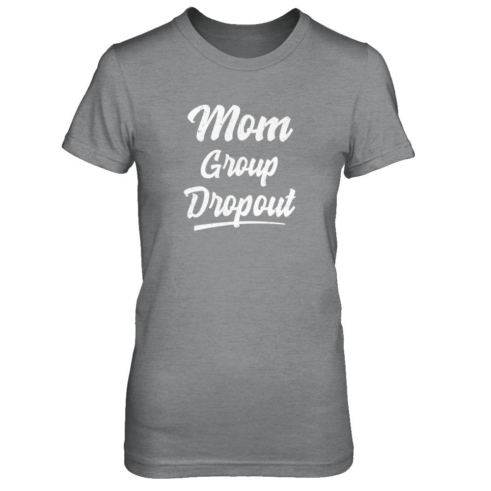 Mom Group Dropout Funny Mommy Mothers Day Gift T-Shirt & Tank Top | Teecentury.com