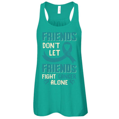 Friends Don't Let Friends Fight Cancer Alone Teal Awareness T-Shirt & Tank Top | Teecentury.com