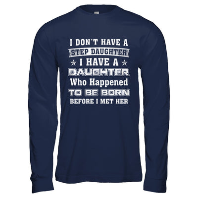 I Don't Have A Step Daughter I Have A Daughter Dad Mom T-Shirt & Hoodie | Teecentury.com