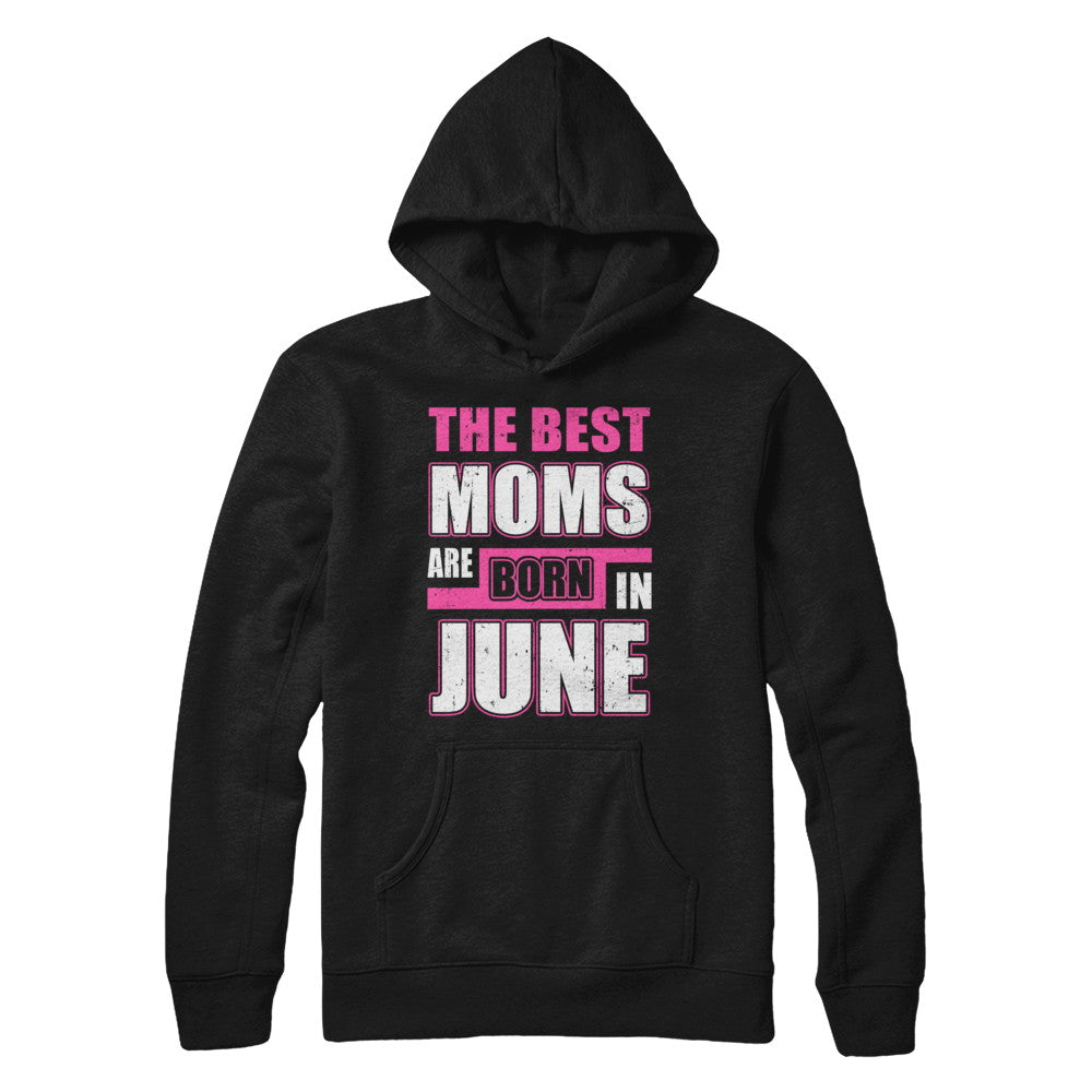 The Best Moms Are Born In June T-Shirt & Hoodie | Teecentury.com