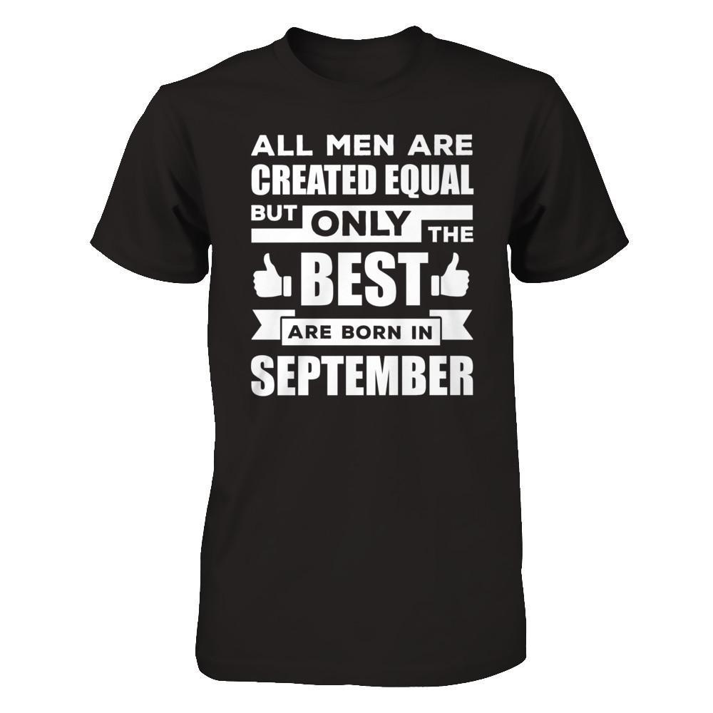 All Men Are Created Equal But Only The Best Are Born In September T-Shirt & Hoodie | Teecentury.com