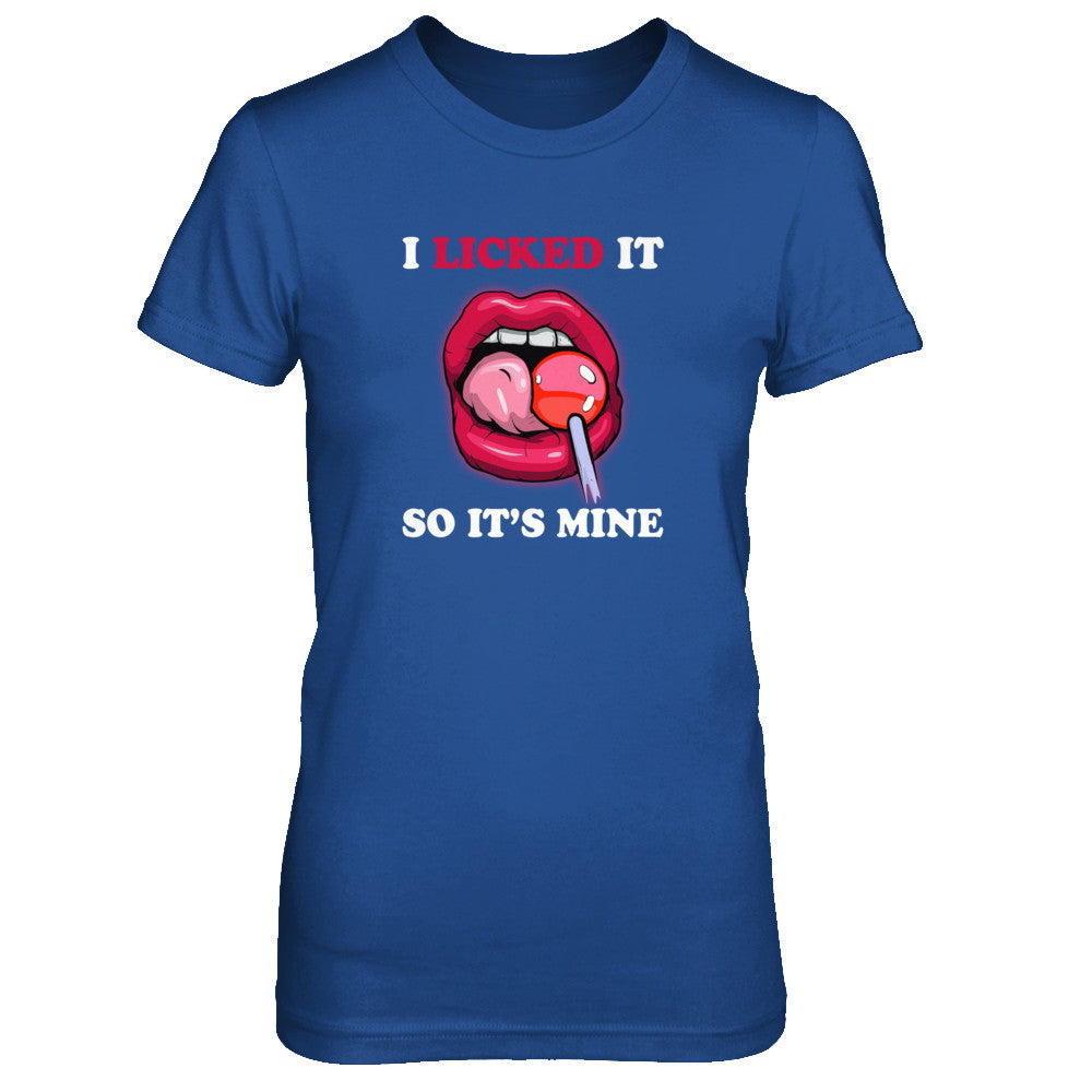 I Licked It So It's Mine T-Shirt & Tank Top | Teecentury.com