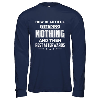 How Beautiful It Is To Do Nothing Then Rest Afterwards T-Shirt & Hoodie | Teecentury.com