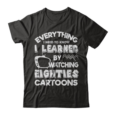 Everything I Need To Know Eighties Cartoons T-Shirt & Hoodie | Teecentury.com