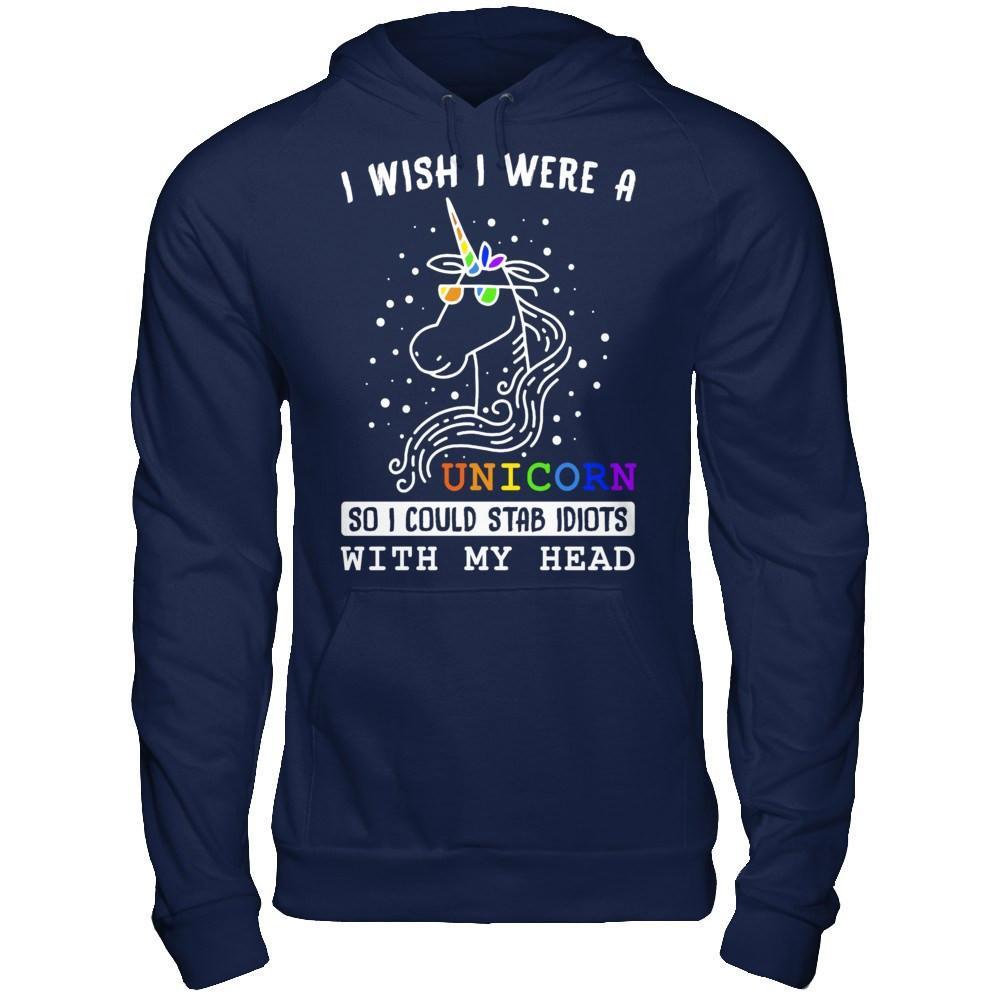 I Wish I Were A Unicorn So I Could Stab Idiots With My Head T-Shirt & Hoodie | Teecentury.com